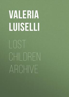 Lost Children Archive - Valeria  Luiselli 