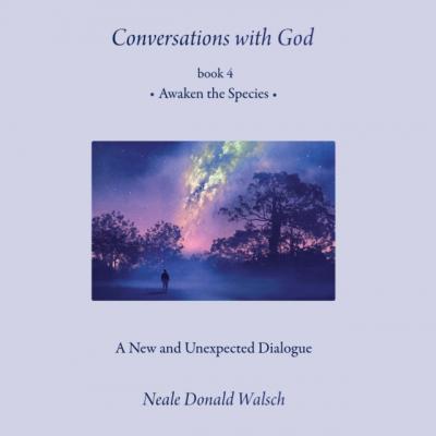 Conversations with God, Book 4 - Neale Donald Walsch 