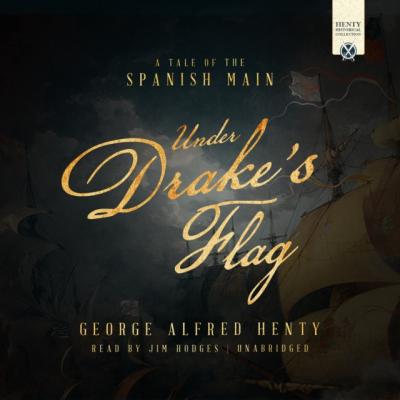 Under Drake's Flag - George Alfred Henty The Henty Historical Novel Collection