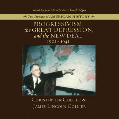 Progressivism, the Great Depression, and the New Deal - Christopher Collier G. The Drama of American History Series