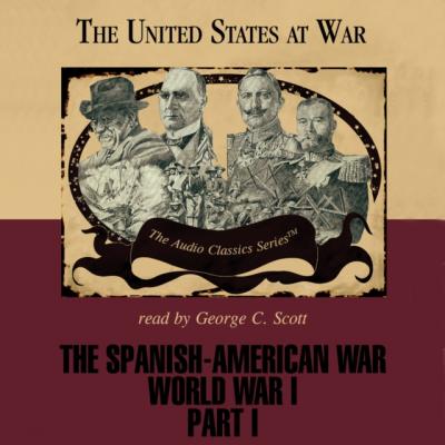 Spanish-American War and World War I, Part 1 - Joseph Stromberg The United States at War