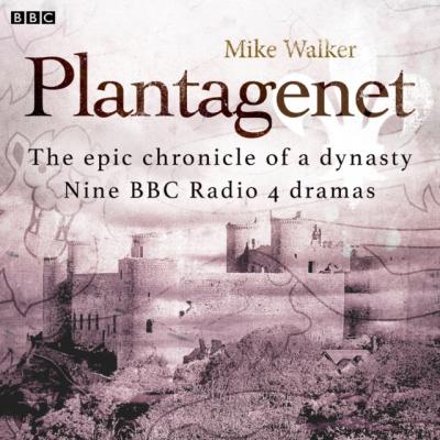 Plantagenet: The epic chronicle of a dynasty - Mike  Walker 