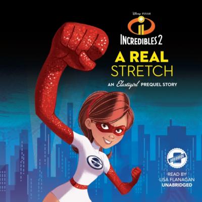 Incredibles 2: A Real Stretch - Disney Press 