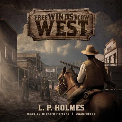 Free Winds Blow West - L. P. Holmes 