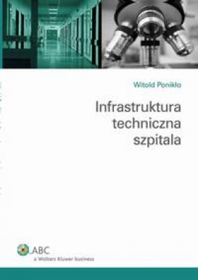 Infrastruktura techniczna szpitala - Witold PonikÅ‚o Poradniki ABC