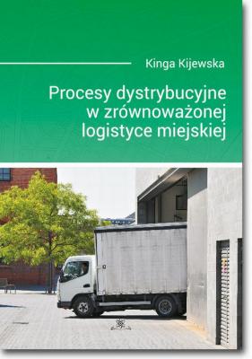 Procesy dystrybucyjne w zrÃ³wnowaÅ¼onej logistyce miejskiej - Kinga Kijewska 