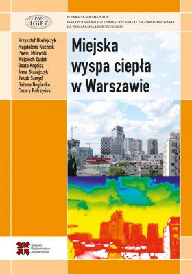 Miejska wyspa ciepÅ‚a w Warszawie - uwarunkowania klimatyczne i urbanistyczne - Praca zbiorowa 