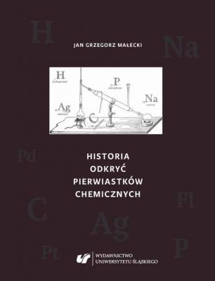Historia odkryÄ‡ pierwiastkÃ³w chemicznych - Jan Grzegorz MaÅ‚ecki Prace Naukowe UÅš; Chemia
