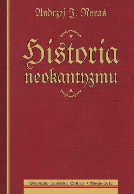 Historia neokantyzmu - Andrzej J. Noras Prace Naukowe UÅš; Filozofia