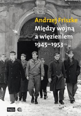 MiÄ™dzy wojnÄ… a wiÄ™zieniem 1945-1953 - Andrzej Friszke 