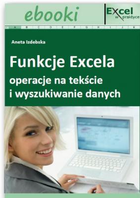 Funkcje Excela - operacje na tekÅ›cie i wyszukiwanie danych - Praca zbiorowa 