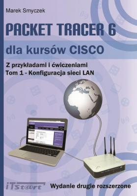 Packet Tracer 6 dla kursÃ³w CISCO Tom 1 wydanie 2 rozszerzone - Marek Smyczek 