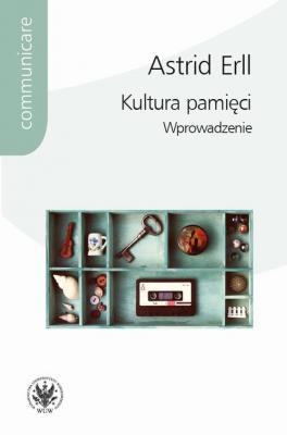 Kultura pamiÄ™ci - Astrid Erll Communicare - historia i kultura