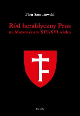 RÃ³d heraldyczny Prus na Mazowszu w XIII-XVI wieku - Piotr Szczurowski 