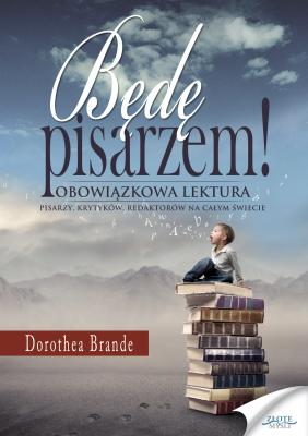 BÄ™dÄ™ pisarzem - Dorothea Brande 