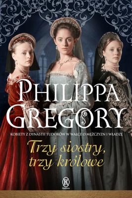 Trzy siostry, trzy krÃ³lowe - Philippa  Gregory Cykl Tudorowski