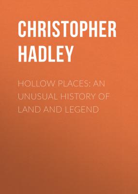 Hollow Places: An Unusual History of Land and Legend - Christopher Hadley 