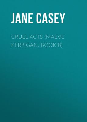 Cruel Acts (Maeve Kerrigan, Book 8) - Jane  Casey Maeve Kerrigan