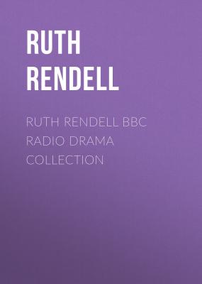 Ruth Rendell BBC Radio Drama Collection - Ruth  Rendell 