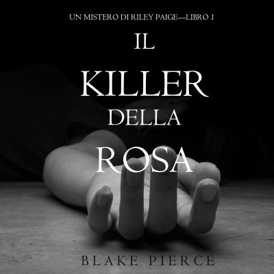 Il Killer della Rosa - Блейк Пирс Un Mistero di Riley Paige