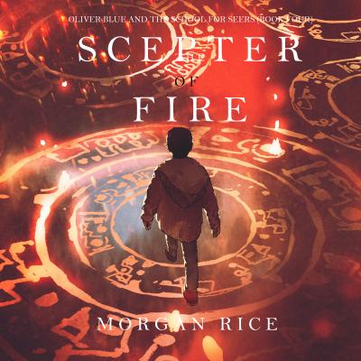 The Scepter of Fire - Морган Райс Oliver Blue and the School for Seers