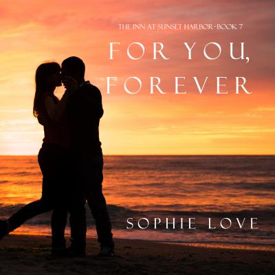 For You, Forever - Sophie Love The Inn at Sunset Harbor