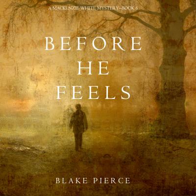 Before He Feels - Блейк Пирс A Mackenzie White Mystery