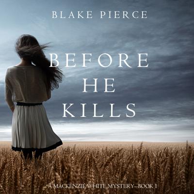 Before he Kills - Блейк Пирс A Mackenzie White Mystery
