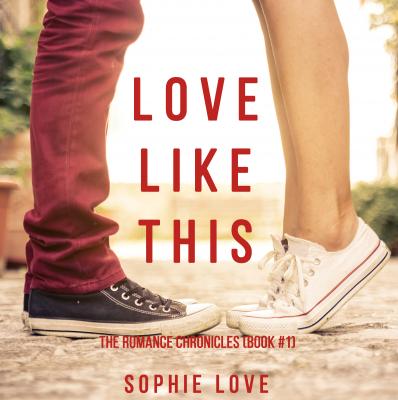 Love Like This - Sophie Love The Romance Chronicles