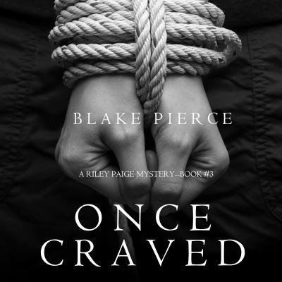 Once Craved - Блейк Пирс A Riley Paige Mystery