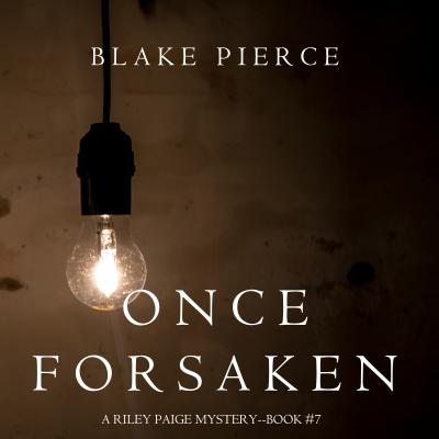 Once Forsaken - Блейк Пирс A Riley Paige Mystery
