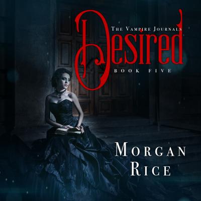 Desired - Морган Райс The Vampire Journals