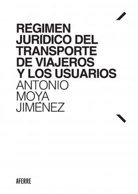 Régimen jurídico del transporte de viajeros y los usuarios - Antonio Moya Jiménez 