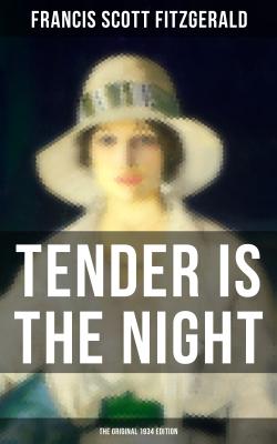 TENDER IS THE NIGHT (The Original 1934 Edition) - Фрэнсис Скотт Фицджеральд 