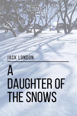 A Daughter of the Snows - Джек Лондон 