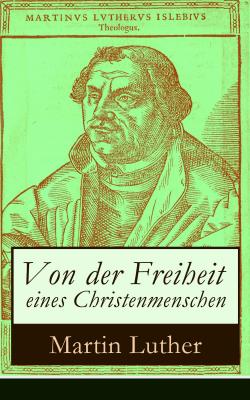 Von der Freiheit eines Christenmenschen - Martin Luther 