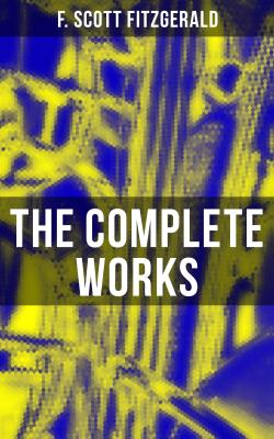 The Complete Works - Фрэнсис Скотт Фицджеральд 
