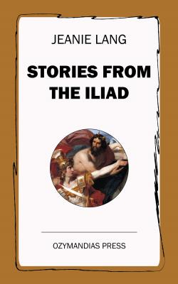 Stories from the Iliad - Jeanie  Lang 
