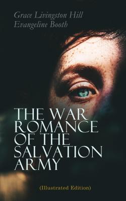 The War Romance of the Salvation Army (Illustrated Edition) - Grace Livingston  Hill 