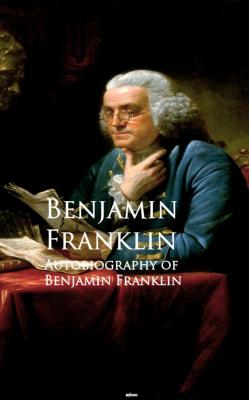 Autobiography of Benjamin Franklin - Benjamin  Franklin 