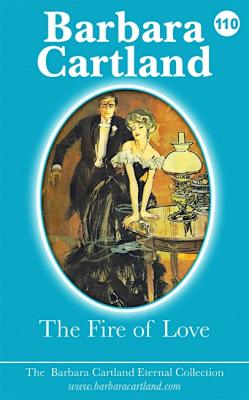 The Fire of Love - Barbara Cartland The Eternal Collection