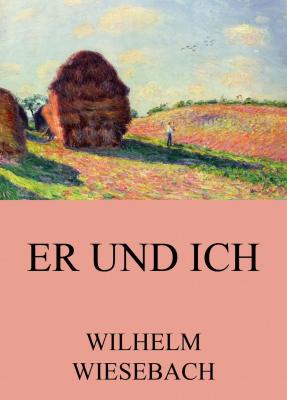 Er und Ich - Wilhelm  Wiesebach 
