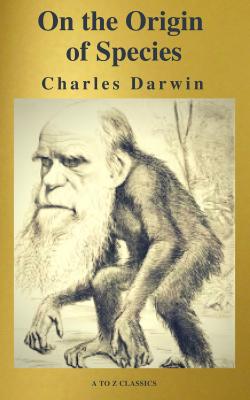 The Origin Of Species ( A to Z Classics ) - Charles  Darwin 