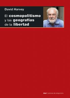 El cosmopolitismo y las geografÃ­as de la libertad - David  Harvey Cuestiones de Antagonismo