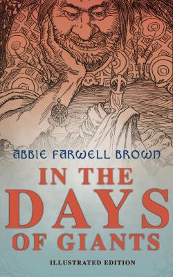 In the Days of Giants (Illustrated Edition) - Abbie Farwell  Brown 