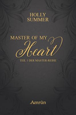 Master of my Heart (Master-Reihe Band 1) - Holly Summer Master-Reihe