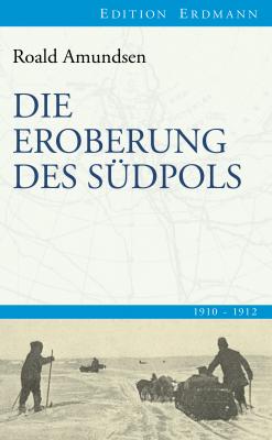 Die Eroberung des SÃ¼dpols - Roald Amundsen Edition Erdmann