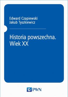 Historia powszechna. Wiek XX - Jakub Tyszkiewicz 