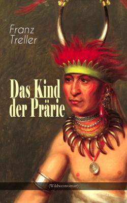 Das Kind der PrÃ¤rie (Wildwestroman) - Franz Treller 