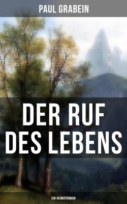 Der Ruf des Lebens (Ein Heimatroman) - Paul Grabein 